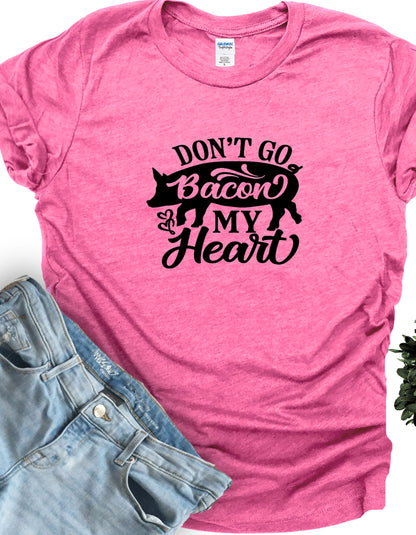 Don't Go Bacon My Heart Tee