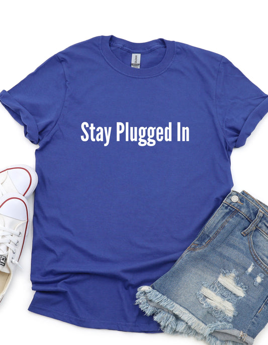 Stay Plugged In T-shirt